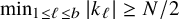 min Underscript 1 less than or equals script l less than or equals b Endscripts StartAbsoluteValue k Subscript script l Baseline EndAbsoluteValue greater than or equals upper N divided by 2