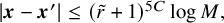 StartAbsoluteValue bold italic x minus bold italic x Superscript prime Baseline EndAbsoluteValue less than or equals left parenthesis r overtilde plus 1 right parenthesis Superscript 5 upper C Baseline log upper M comma