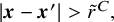 StartAbsoluteValue bold italic x minus bold italic x Superscript prime Baseline EndAbsoluteValue greater than r overtilde Superscript upper C Baseline comma