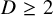 upper D greater than or equals 2