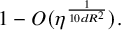 1 minus upper O left parenthesis eta Superscript StartFraction 1 Over 10 d upper R squared EndFraction Baseline right parenthesis period