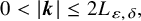 0 less than StartAbsoluteValue bold italic k EndAbsoluteValue less than or equals 2 upper L Subscript epsilon comma delta Baseline comma