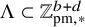 normal upper Lamda subset of double struck upper Z Subscript pm comma asterisk Superscript b plus d