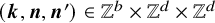 left parenthesis bold italic k comma bold italic n comma bold italic n Superscript prime Baseline right parenthesis element of double struck upper Z Superscript b Baseline times double struck upper Z Superscript d Baseline times double struck upper Z Superscript d