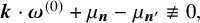 bold italic k dot bold italic omega Superscript left parenthesis 0 right parenthesis Baseline plus mu Subscript bold italic n Baseline minus mu Subscript bold italic n Sub Superscript prime Subscript Baseline not identical to 0 comma