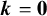 bold italic k equals bold 0
