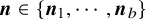 bold italic n element of StartSet bold italic n 1 comma midline horizontal ellipsis comma bold italic n Subscript b Baseline EndSet