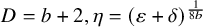 upper D equals b plus 2 comma eta equals left parenthesis epsilon plus delta right parenthesis Superscript StartFraction 1 Over 8 b EndFraction
