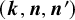 left parenthesis bold italic k comma bold italic n comma bold italic n Superscript prime Baseline right parenthesis