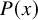 upper P left parenthesis x right parenthesis
