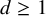d greater than or equals 1
