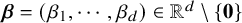 bold italic beta equals left parenthesis beta 1 comma midline horizontal ellipsis comma beta Subscript d Baseline right parenthesis element of double struck upper R Superscript d Baseline minus StartSet bold 0 EndSet