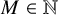upper M element of double struck upper N