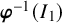 bold italic phi Superscript negative 1 Baseline left parenthesis upper I 1 right parenthesis
