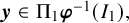 bold italic y element of normal upper Pi 1 bold italic phi Superscript negative 1 Baseline left parenthesis upper I 1 right parenthesis comma