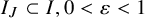 upper I Subscript upper J Baseline subset of upper I comma 0 less than epsilon less than 1