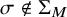 sigma not an element of normal upper Sigma Subscript upper M
