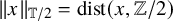 StartMetric x EndMetric Subscript double struck upper T divided by 2 Baseline equals dist left parenthesis x comma double struck upper Z divided by 2 right parenthesis