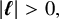 StartAbsoluteValue bold italic script l EndAbsoluteValue greater than 0 comma