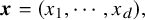 bold italic x equals left parenthesis x 1 comma midline horizontal ellipsis comma x Subscript d Baseline right parenthesis comma