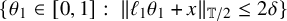 StartSet theta 1 element of left bracket 0 comma 1 right bracket colon StartMetric script l 1 theta 1 plus x EndMetric Subscript double struck upper T divided by 2 Baseline less than or equals 2 delta EndSet