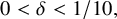 0 less than delta less than 1 divided by 10 comma