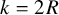k equals 2 upper R