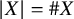 StartAbsoluteValue upper X EndAbsoluteValue equals number sign upper X