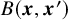 upper B left parenthesis bold italic x comma bold italic x Superscript prime Baseline right parenthesis