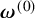bold italic omega Superscript left parenthesis 0 right parenthesis