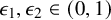 epsilon 1 comma epsilon 2 element of left parenthesis 0 comma 1 right parenthesis