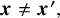 bold italic x not equals bold italic x Superscript prime Baseline comma