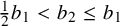 one half b 1 less than b 2 less than or equals b 1