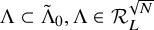 normal upper Lamda subset of normal upper Lamda overtilde Subscript 0 Baseline comma normal upper Lamda element of script upper R Subscript upper L Superscript StartRoot upper N EndRoot