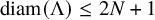diam left parenthesis normal upper Lamda right parenthesis less than or equals 2 upper N plus 1