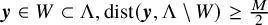 bold italic y element of upper W subset of normal upper Lamda comma dist left parenthesis bold italic y comma normal upper Lamda minus upper W right parenthesis greater than or equals StartFraction upper M Over 2 EndFraction