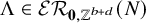 normal upper Lamda element of script upper E upper R Subscript bold 0 comma double struck upper Z Sub Superscript b plus d Subscript Baseline left parenthesis upper N right parenthesis