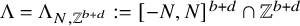 normal upper Lamda equals normal upper Lamda Subscript upper N comma double struck upper Z Sub Superscript b plus d Subscript Baseline colon equals left bracket negative upper N comma upper N right bracket Superscript b plus d Baseline intersection double struck upper Z Superscript b plus d