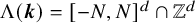normal upper Lamda left parenthesis bold italic k right parenthesis equals left bracket negative upper N comma upper N right bracket Superscript d Baseline intersection double struck upper Z Superscript d