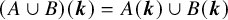 left parenthesis upper A union upper B right parenthesis left parenthesis bold italic k right parenthesis equals upper A left parenthesis bold italic k right parenthesis union upper B left parenthesis bold italic k right parenthesis