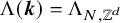normal upper Lamda left parenthesis bold italic k right parenthesis equals normal upper Lamda Subscript upper N comma double struck upper Z Sub Superscript d