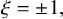 xi equals plus or minus 1 comma
