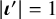 StartAbsoluteValue bold italic iota Superscript prime Baseline EndAbsoluteValue equals 1