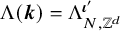 normal upper Lamda left parenthesis bold italic k right parenthesis equals normal upper Lamda Subscript upper N comma double struck upper Z Sub Superscript d Subscript Superscript bold italic iota prime