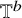 double struck upper T Superscript b