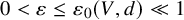 0 less than epsilon less than or equals epsilon 0 left parenthesis upper V comma d right parenthesis much less than 1
