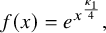 f left parenthesis x right parenthesis equals e Superscript x Super Superscript StartFraction kappa 1 Over 4 EndFraction Superscript Baseline comma