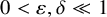0 less than epsilon comma delta much less than 1