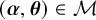 left parenthesis bold italic alpha comma bold italic theta right parenthesis element of script upper M