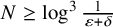 upper N greater than or equals log cubed StartFraction 1 Over epsilon plus delta EndFraction